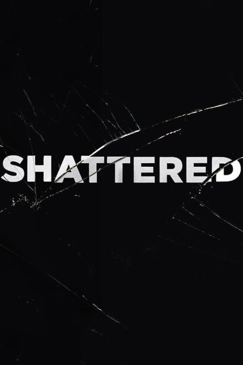 Shattered